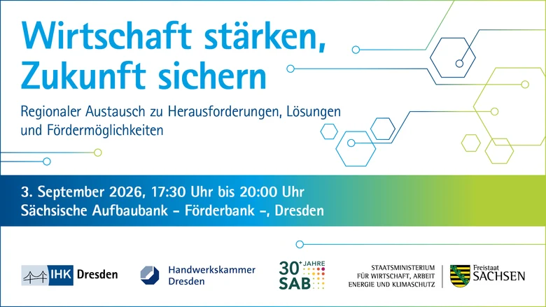 Wirtschaft stärken, Zukunft sichern. Regionaler Austausch zu Herausforderungen, Lösungen und Fördermöglichkeiten. 3. September 2026, 17:30 Uhr bis 20:00 Uhr. Sächsische Aufbaubank - Förderbank -, Dresden.